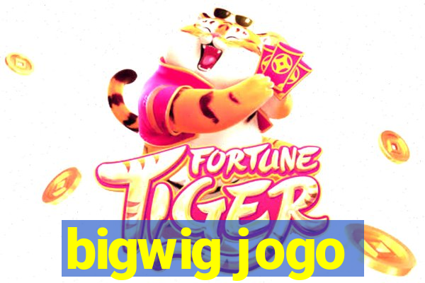 bigwig jogo